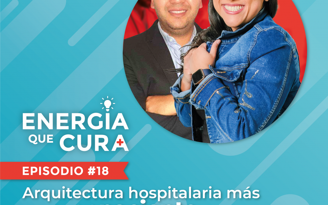Episodio 18 – Arquitectura hospitalaria más cerca del paciente con Felipe Joya